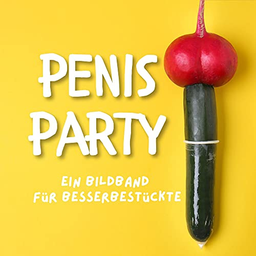 Penis-Party: Ein Bildband für besserbestückte