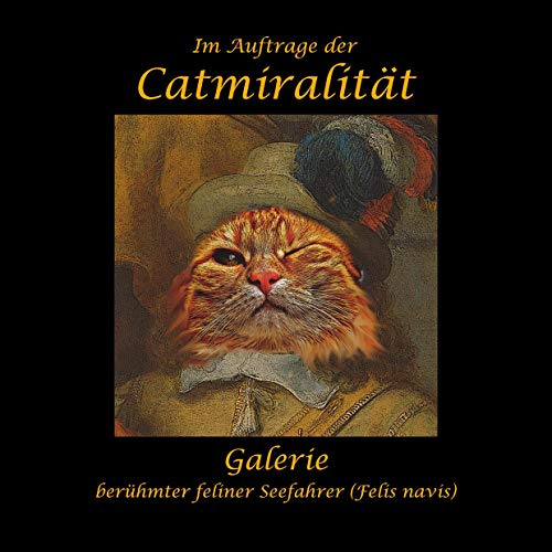 Im Auftrage der Catmiralität: Galerie berühmter feliner Seefahrer (Felis navis)