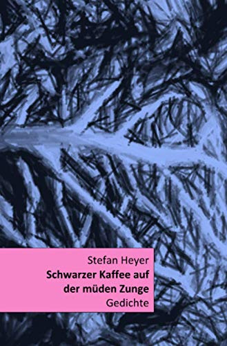 Schwarzer Kaffee auf der müden Zunge: Gedichte