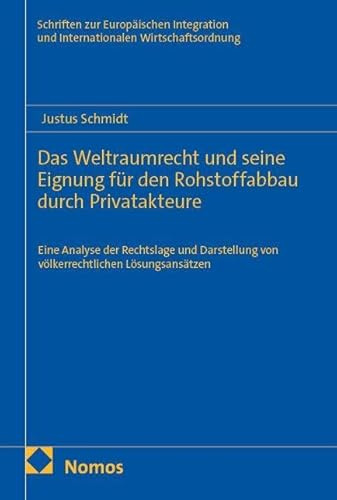 Das Weltraumrecht und seine Eignung für den Rohstoffabbau durch Privatakteure: Eine Analyse der Rechtslage und Darstellung von völkerrechtlichen ... und Internationalen Wirtschaftsordnung)