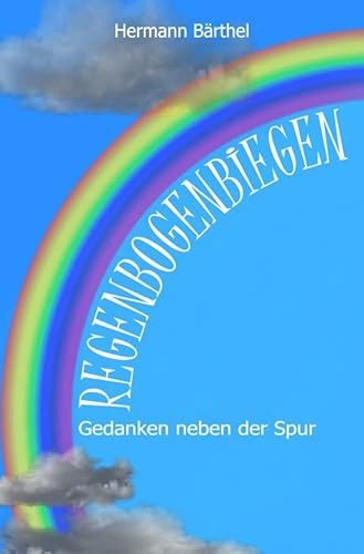 Regenbogenbiegen: Gedanken neben der Spur