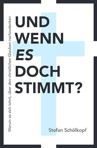 Und wenn es doch stimmt?: Warum es sich lohnt, über den christlichen Glauben nachzudenken.