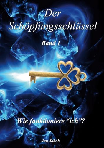 Der Schöpfungsschlüssel Band 1: Wie funktioniere ich?