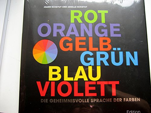 Die geheimnisvolle Sprache der Farben: Rot, Orange, Gelb, Grün, Blau, Violett