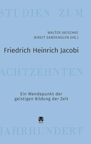 Friedrich Heinrich Jacobi: Ein Wendepunkt der geistigen Bildung der Zeit (Studien zum 18. Jahrhundert)