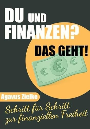 DU und FINANZEN? Das geht! Schritt für Schritt zur finanziellen Freiheit: DE