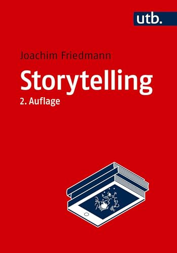 Storytelling: Einführung in Theorie und Praxis narrativer Gestaltung