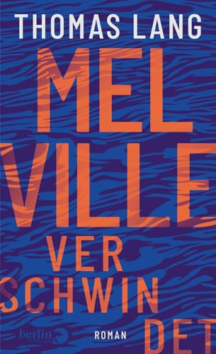 Melville verschwindet: Roman | Ein literarisches Abenteuer zwischen Vergangenheit und Gegenwart