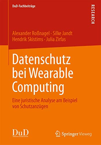Datenschutz bei Wearable Computing: Eine juristische Analyse am Beispiel von Schutzanzügen (DuD-Fachbeiträge, Band 1)