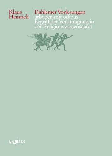 arbeiten mit ödipus: Begriff der Verdrängung in der Religionswissenschaft. Dahlemer Vorlesungen 3 (Klaus Heinrich: Dahlemer Vorlesungen)