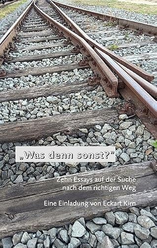 „Was denn sonst?“: Zehn Essays auf der Suche nach dem richtigen Weg
