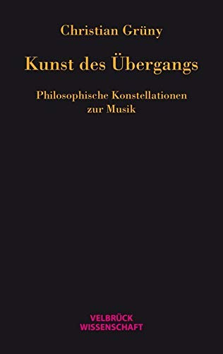 Kunst des Übergangs: Philosophische Konstellationen zur Musik