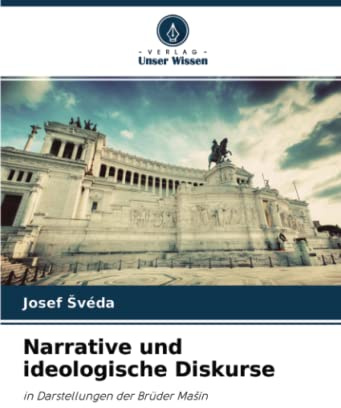 Narrative und ideologische Diskurse: in Darstellungen der Brüder Mašín: in Darstellungen der Brüder Ma¿ín