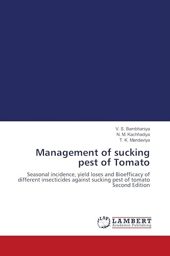 Management of sucking pest of Tomato: Seasonal incidence, yield loses and Bioefficacy of different insecticides against sucking pest of tomato Second Edition