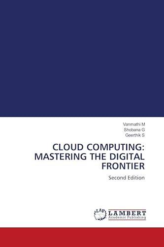 CLOUD COMPUTING: MASTERING THE DIGITAL FRONTIER: Second Edition