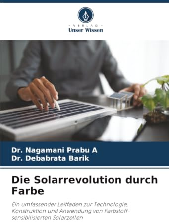 Die Solarrevolution durch Farbe: Ein umfassender Leitfaden zur Technologie, Konstruktion und Anwendung von Farbstoff-sensibilisierten Solarzellen