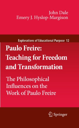 Paulo Freire: Teaching for Freedom and Transformation: The Philosophical Influences on the Work of Paulo Freire (Explorations of Educational Purpose, Band 12)