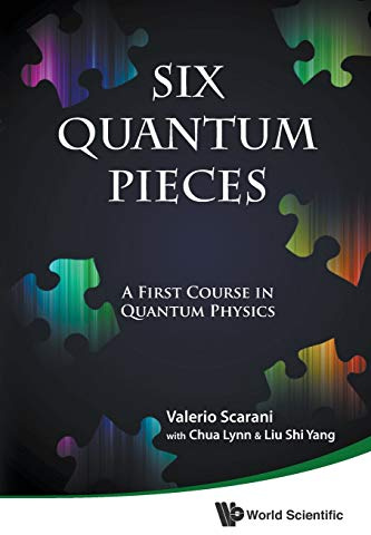 Six Quantum Pieces: A First Course In Quantum Physics