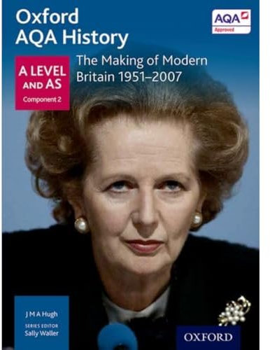 The Making of Modern Britain 1951-2007 (Oxford A Level History for AQA)