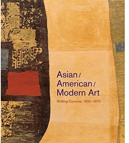 Asian/American/Modern Art: Shifting Currents, 1900 1970
