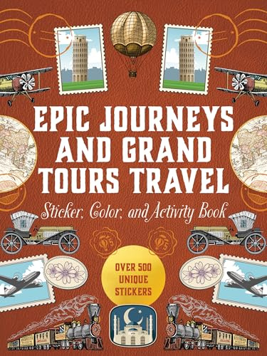 Epic Journeys and Grand Tours Travel Sticker, Color and Activity Book: Over 500 Unique Stickers (Sticker Activity Deluxe Editions)