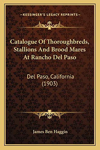 Catalogue Of Thoroughbreds, Stallions And Brood Mares At Rancho Del Paso: Del Paso, California (1903)