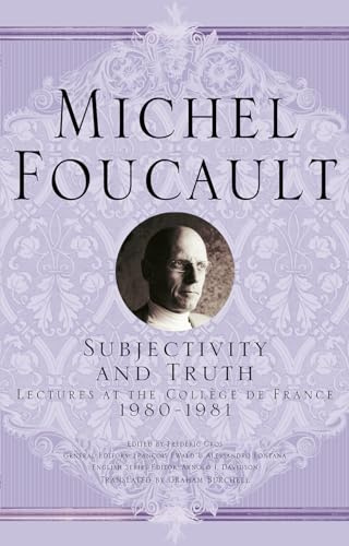 Subjectivity and Truth: Lectures at the Collège de France, 1980-1981 (Michel Foucault, Lectures at the Collège de France)