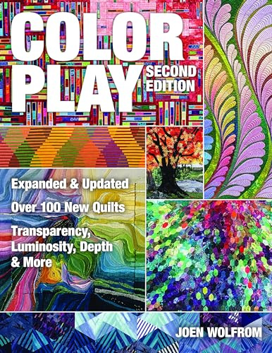 Color Play: Expanded & Updated • Over 100 New Quilts • Transparency, Luminosity, Depth & More