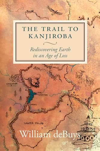 Trail to Kanjiroba, The: Rediscovering Earth in an Age of Loss