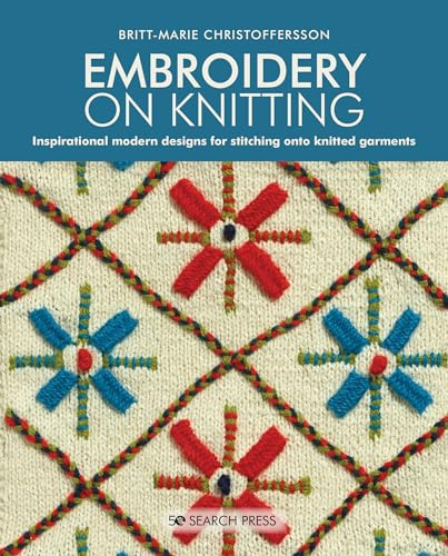 Embroidery on Knitting: Inspirational modern designs for stitching onto knitted garments