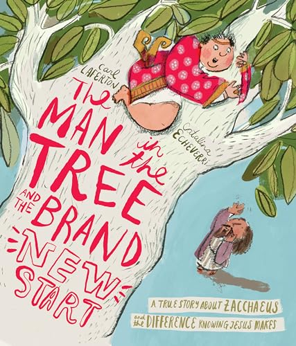 The Man in the Tree and the Brand New Start: A True Story About Zacchaeus and the Difference Knowing Jesus Makes