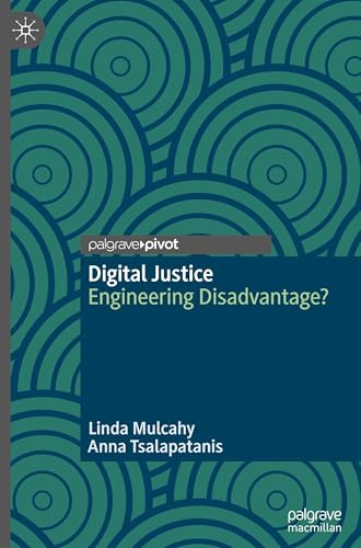 Digital Justice: Engineering Disadvantage? (Palgrave Socio-Legal Studies)