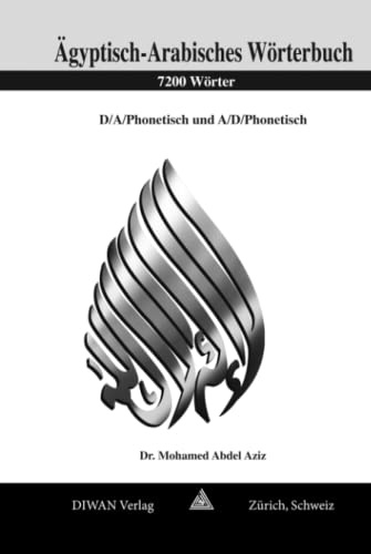 Ägyptisch-Arabisch Wörterbuch, 7200 Wörter: Deutsch/Arabisch/phonetisch und Arabisch/Deutsch/phonetisch