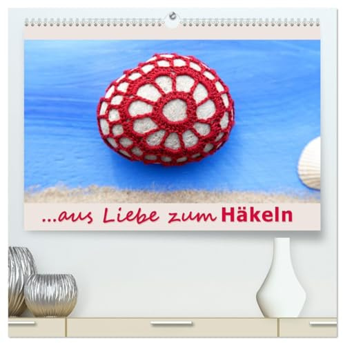 Aus Liebe zum Häkeln (hochwertiger Premium Wandkalender 2026 DIN A2 quer), Kunstdruck in Hochglanz: Ein Querschnitt durch die Vielfalt des Häkelns. (CALVENDO Hobbys)