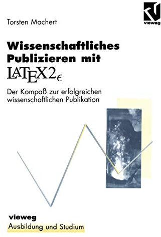 Wissenschaftliches Publizieren mit LaTex 2∈:: Der Kompaß zur erfolgreichen wissenschaftlichen Publikation (Ausbildung und Studium)