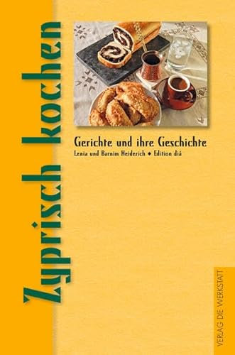 Zyprisch kochen: Aus der Reihe Gerichte und ihre Geschichte