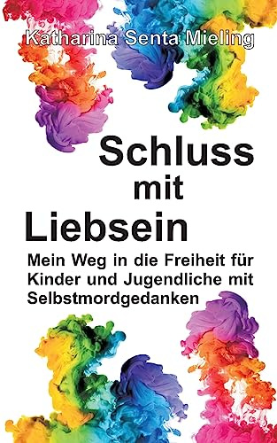Schluss mit Liebsein: Mein Weg in die Freiheit für Kinder und Jugendliche mit Selbstmordgedanken