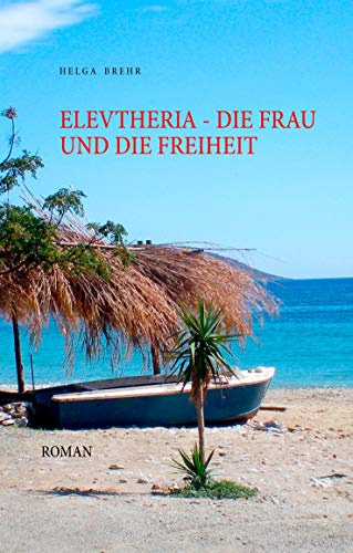 ELEVTHERIA - die Frau und die Freiheit: Roman