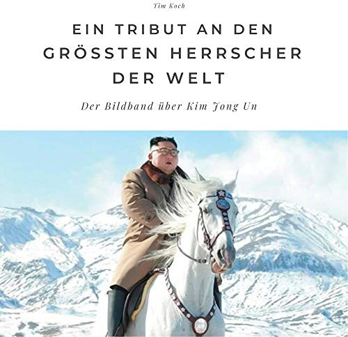 Ein Tribut an den größten Herrscher der Welt: Der Bildband über Kim Jong Un: Der Bildband über Kim Jong Un. Sonderausgabe, verfügbar nur bei Amazon