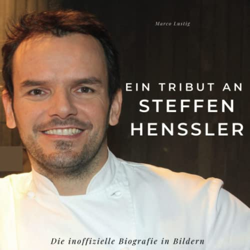Ein Tribut an Steffen Henssler: Die inoffizielle Biografie in Bildern
