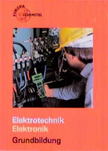 Elektrotechnik Elektronik Grundbildung (Europa-Fachbuchreihe Elektrotechnik)