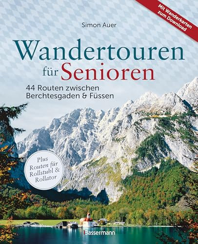 Wandertouren für Senioren. 44 Routen zwischen Berchtesgaden & Füssen plus Routen für Rollstuhl und Rollator. Auch für Kinderwagen geeignet.: Mit 44 Wanderkarten zum Download