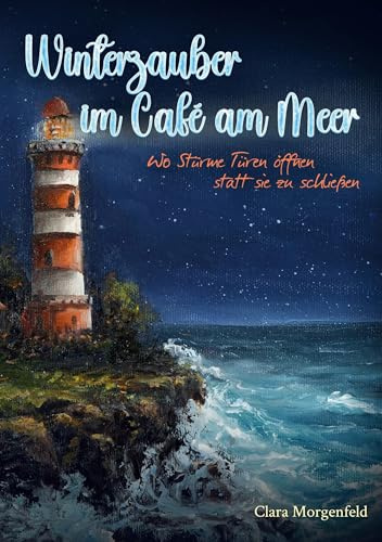 Winterzauber im Café am Meer: Wo Stürme Türen öffnen statt sie zu schließen (Vier Jahreszeiten im kleinen Café am Meer)