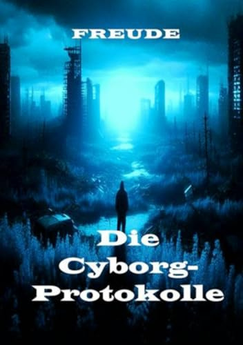 Die Cyborg-Protokolle: Code: Mensch-Maschine / Mensch-Roboter