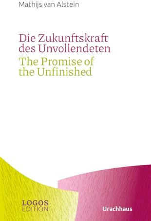 Die Zukunftskraft des Unvollendeten / The Promise of the Unfinished: zweisprachige Ausgabe: Deutsch / Englisch (LOGOS-Edition)