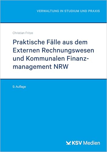 Praktische Fälle aus dem Externen Rechnungswesen und Kommunalen Finanzmanagement NRW (Reihe Verwaltung in Studium und Praxis)