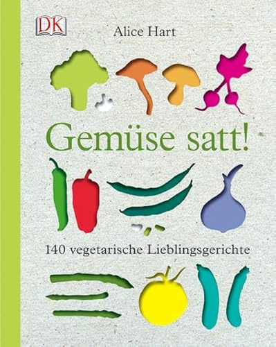 Gemüse satt!: 140 vegetarische Lieblingsgerichte