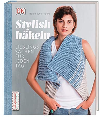 Stylish häkeln: Lieblingssachen für jeden Tag