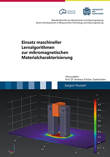 Einsatz maschineller Lernalgorithmen zur mikromagnetischen Materialcharakterisierung: Dissertationsschrift (Aktuelle Berichte aus Messtechnik und Data ... Measurement Technology and Data Engineering)