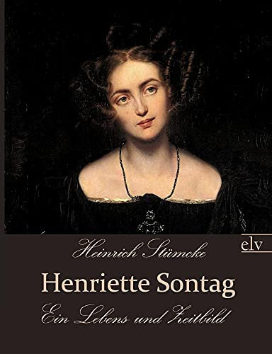 Henriette Sontag: Ein Lebens- und Zeitbild